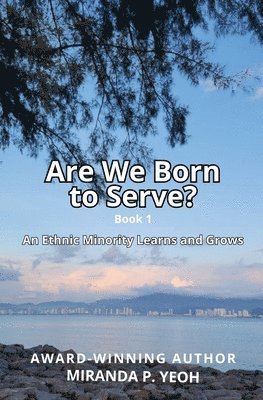 Miranda P Yeoh - Are We Born to Serve? An Ethnic Minority Learns and Grows, Häftad