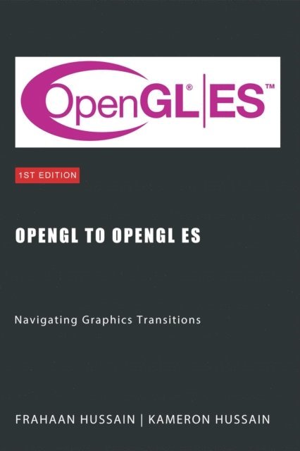 Frahaan Hussain, Kameron Hussain - OpenGL to OpenGL ES: Navigating Graphics Transitions, E-bok