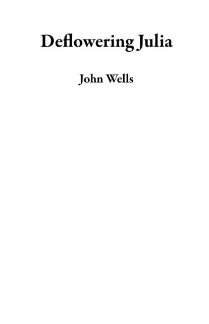 John Wells - Deflowering Julia, E-bok