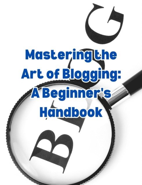 People with Books - Mastering the Art of Blogging: A Beginner's Handbook, E-bok. Tillgänglighet: Lägg i varukorg