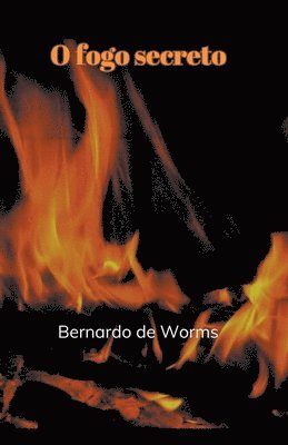 Bernardo de Worms - O fogo secreto, Häftad. Tillgänglighet: Lägg i varukorg