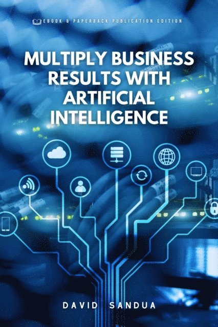 David Sandua - Multiply Business Results With Artificial Intelligence, E-bok. Tillgänglighet: Lägg i varukorg