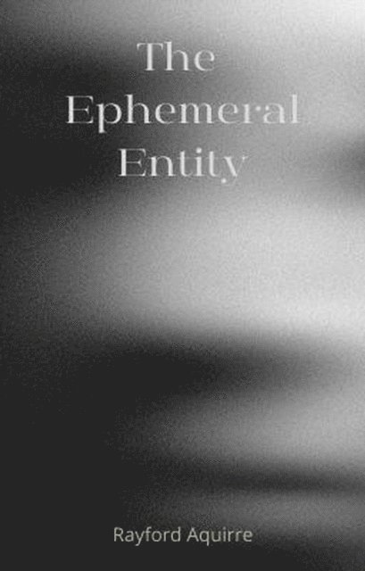 Rayford Aquirre - Ephemeral Entity, E-bok