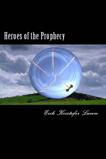 Erik Kristofer Lucero - Heroes of the Prophecy, E-bok