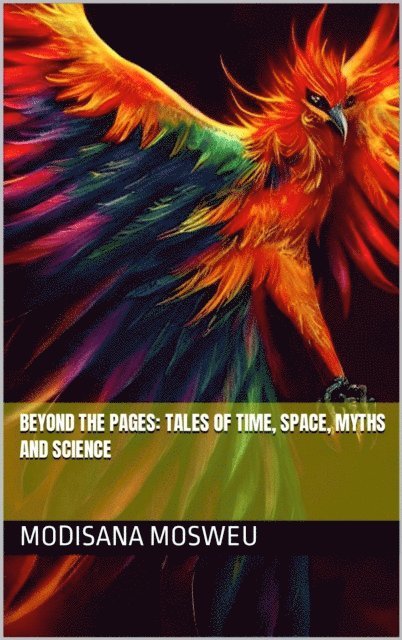 Modisana Mosweu - Beyond Pages: Tales of Time, Space, Myths and Science, E-bok