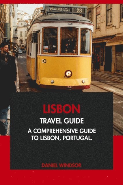 Daniel Windsor - Lisbon Travel Guide: A Comprehensive Guide to Lisbon, Portugal, E-bok