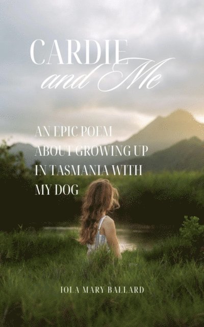 Iola Mary Ballard - Cardie and Me: An Epic Poem About Growing up in Tasmania with my Dog, E-bok