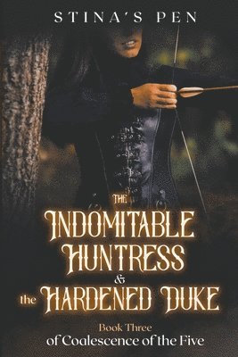 Stina's Pen - Indomitable Huntress & the Hardened Duke, Häftad