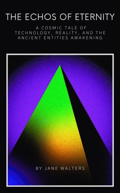 Jane Walters - Cosmic Tale of Technology, Reality, and the Ancient Entities Awakening, E-bok