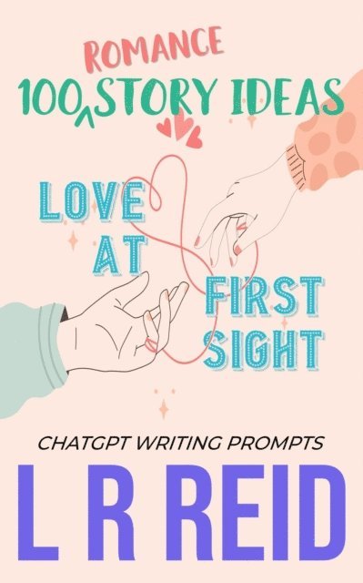 L R Reid - 100 Romance Story Ideas.  Trope: Love at First Sight | ChatGPT Writing Prompts, E-bok
