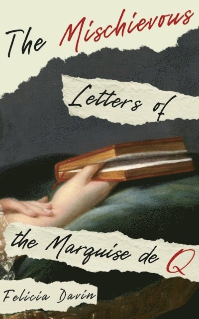 Felicia Davin - Mischievous Letters of the Marquise de Q, E-bok