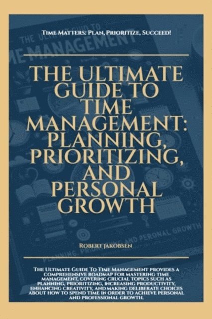 Robert Jakobsen - Ultimate Guide To Time Management Planning Prioritizing And Personal Growth, E-bok