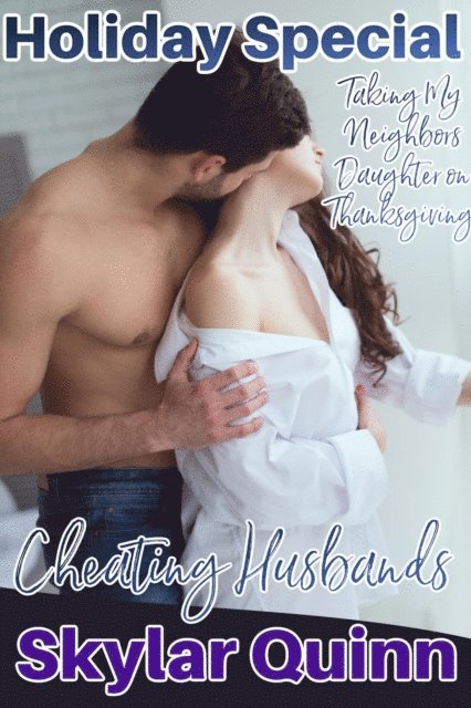 Skylar Quinn - Cheating Husbands: Taking My Neighbor's Daughter on Thanksgiving, E-bok