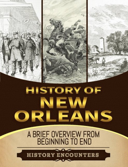 History Encounters - Battle of New Orleans: A Brief Overview from Beginning to the End, E-bok