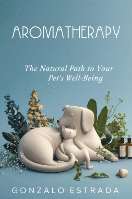 Gonzalo Estrada - Aromatherapy, The natural path to your pet's well being, E-bok. Tillgänglighet: Lägg i varukorg