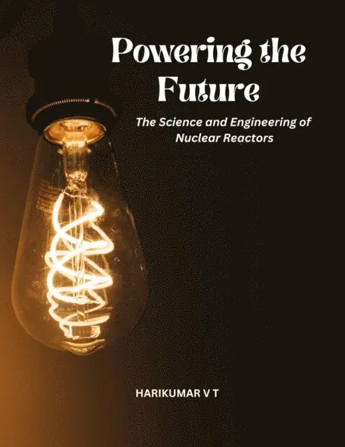 HARIKUMAR V T - Powering the Future: The Science and Engineering of Nuclear Reactors, E-bok. Tillgänglighet: Lägg i varukorg