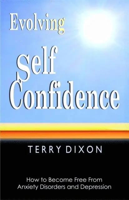 Terry Dixon - Evolving Self Confidence: How to Become Free From Anxiety Disorders and Depression, E-bok. Tillgänglighet: Lägg i varukorg