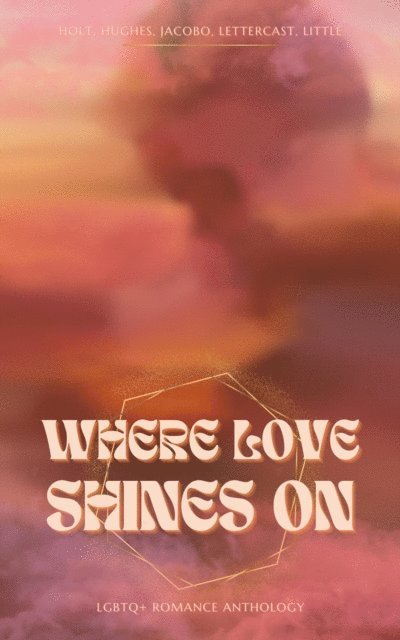 Braden Hughes, Lee Holt, Ty Jacobo, Zak Lettercast, Alice Little - Where Love Shines On, E-bok