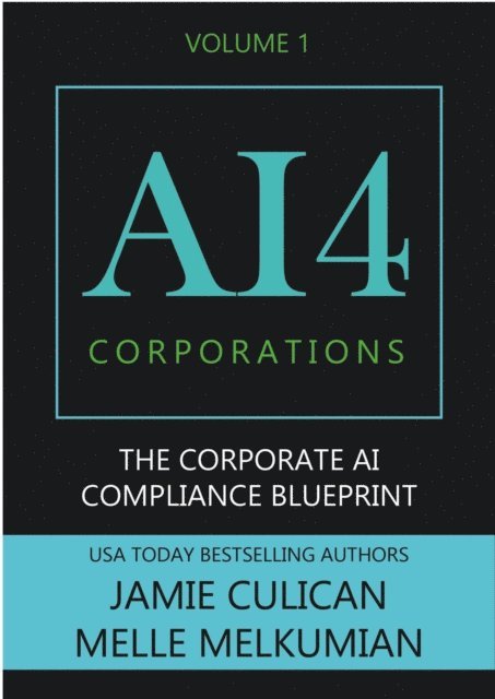 Melle Melkumian, Jamie Culican - AI4 Corporations Volume I: The Corporate AI Compliance Blueprint, E-bok. Tillgänglighet: Lägg i varukorg