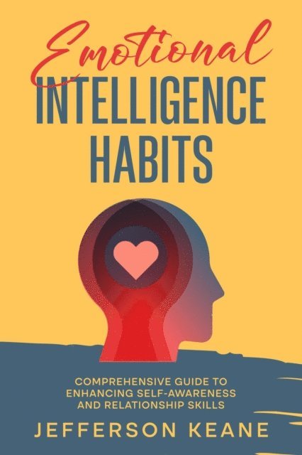 Casey Caldwell - Emotional Intelligence Habits : Comprehensive Guide To Enhancing Self-Awareness And Relationship Skills, E-bok