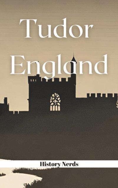 History Nerds - Tudor England, E-bok