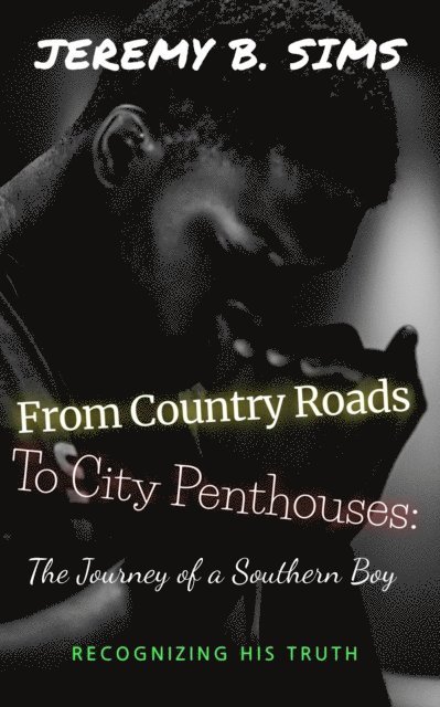Jeremy Sims - From Country Roads to City Penthouses: The Journey of a Southern Boy, E-bok