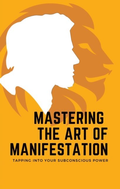 aarat - Mastering the Art of Manifestation: Tapping into Your Subconscious Power, E-bok. Tillgänglighet: Lägg i varukorg