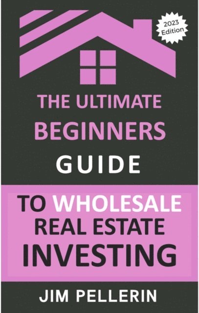Jim Pellerin - Ultimate Beginners Guide to Wholesale Real Estate Investing, E-bok. Tillgänglighet: Lägg i varukorg