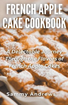 Sammy Andrews - French Apple Cake Cookbook, Häftad. Tillgänglighet: Lägg i varukorg