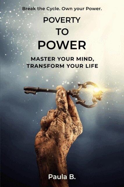 Paula Bennett - Poverty To Power: Master Your Mind, Transform Your Life, E-bok