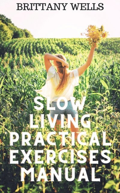 Brittany Wells - Slow Living Practical Exercises Manual, E-bok