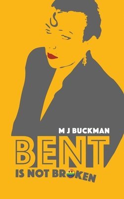 M J Buckman - Bent Is Not Broken, Häftad