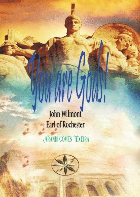 Earl of Rochester John Wilmot, Arandi Gomes Texeira - You are Gods!, E-bok