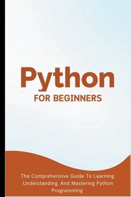 Voltaire Lumiere - Python For Beginners, Häftad. Tillgänglighet: Lägg i varukorg