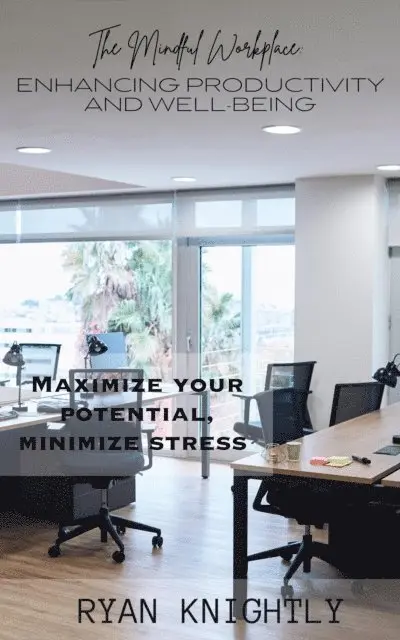 Ryan Knightly - Mindful Workplace: Enhancing Productivity and Well-Being, E-bok. Tillgänglighet: Lägg i varukorg