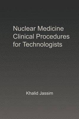 Khalid Jassim - Nuclear Medicine Clinical Procedures for Technologists, Häftad. Tillgänglighet: Lägg i varukorg