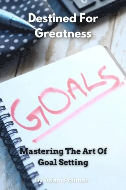 Adam Poliman - Destined For Greatness: Mastering The Art Of Goal Setting, E-bok. Tillgänglighet: Lägg i varukorg