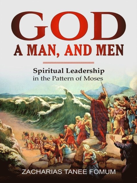 Zacharias Tanee Fomum - God, a Man, and Men, E-bok