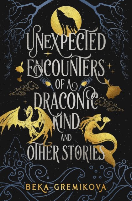 Beka Gremikova - Unexpected Encounters of a Draconic Kind and Other Stories, E-bok