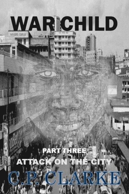C. P. Clarke - War Child - Attack On The City, E-bok