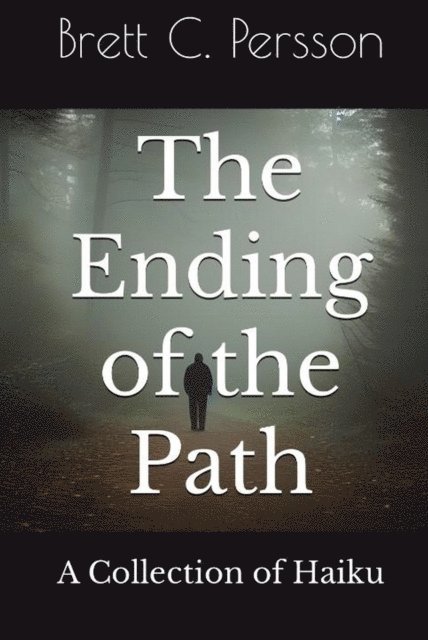 Brett C. Persson - Ending of the Path: A Collection of Haiku, E-bok. Tillgänglighet: Lägg i varukorg