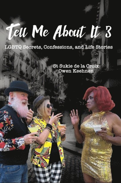 Owen Keehnen, St Sukie de la Croix - Tell Me About It 3: LGBTQ Secrets, Confessions, and Life Stories, E-bok