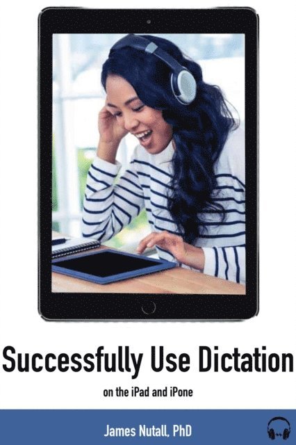 James Nuttall - Successfully Use Dictation on Your iPhone and iPad, E-bok