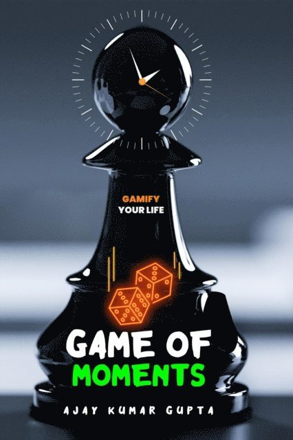 ajay kumar gupta - Game of Moments, E-bok