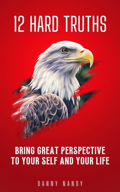 Danny Nandy - 12 Hard Truths - Bring Great Perspective To Your Self and Your Life, E-bok