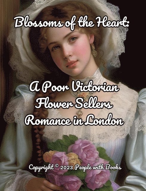 People with Books - Blossoms of the Heart. A Poor Victorian Flower Sellers Romance in London, E-bok. Tillgänglighet: Lägg i varukorg