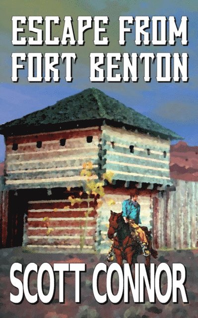 Scott Connor - Escape from Fort Benton, E-bok