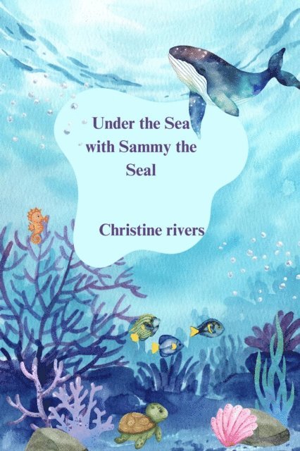 Christine Rivers - Under the Sea with Sammy the Seal, E-bok
