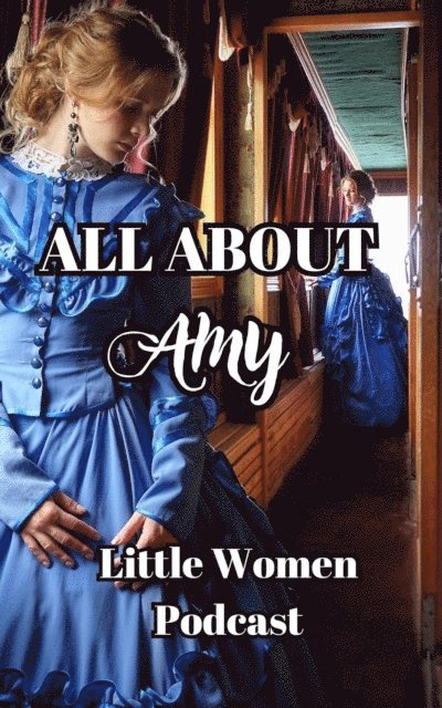 Little Women Podcast - All About Amy, Little Women Podcast, E-bok