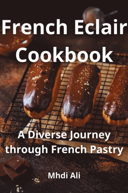 Mhdi Ali - French Eclair Cookbook, E-bok. Tillgänglighet: Lägg i varukorg